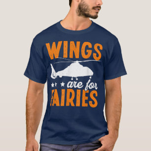 Wings Are For Fairies Funny Helicopter Pilot T-Shirt