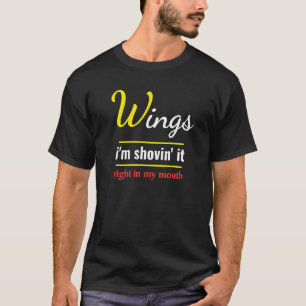 Wings Im Shovin It Foodie Food Chicken Wings T-Shirt