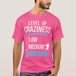 Wingsuit Flying Level Of Craziness Wingsuiting Sky T-Shirt