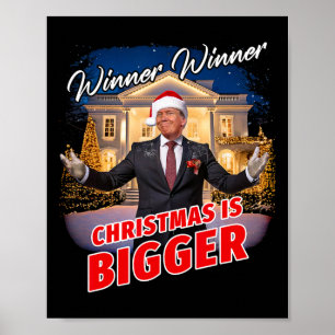 Winner Winner Christmas Is Bigger – President Trum Poster