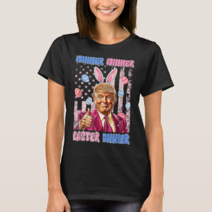 Winner Winner Easter Dinner President Trump Happy T-Shirt