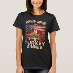 Winner Winner Turkey Dinner Thanksgiving Donald Tr T-Shirt