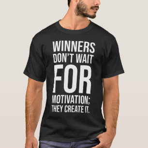 Winners Create Motivation - Hustle Success Grind T-Shirt