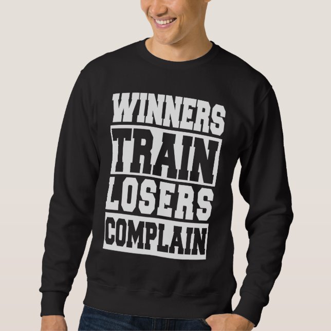 Winners Train Losers Complain  Gym Workout Sweatshirt (Front)