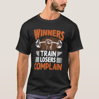 Winners Train Losers Complain Street Workout Fitne T-Shirt