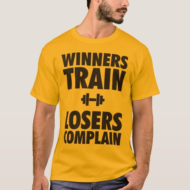 Winners Train, Losers Complain T-Shirt (Front)