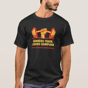 Winners Train Losers Complain Workout Motivational T-Shirt