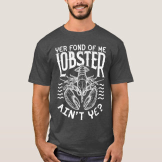 Winslow Yer Fond of me Lobster Quote boy T-Shirt
