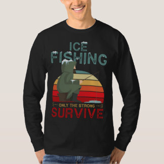 Winter Fishing or Ice Fishing only the Strong Surv T-Shirt