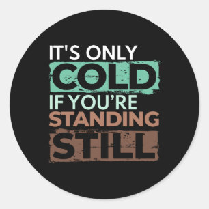 Winter Hiker - Only Cold If Standing Still Quote Classic Round Sticker