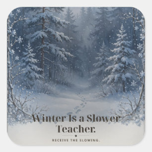 Winter Is a Slower Teacher Snow Tee Square Sticker