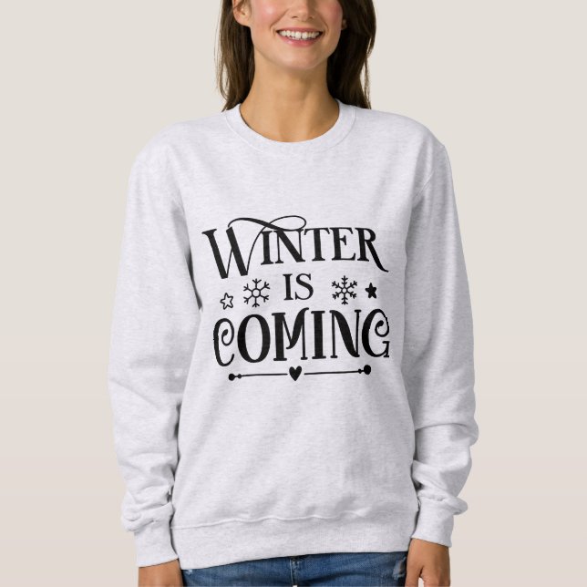 Winter is Coming Sweatshirt (Front)