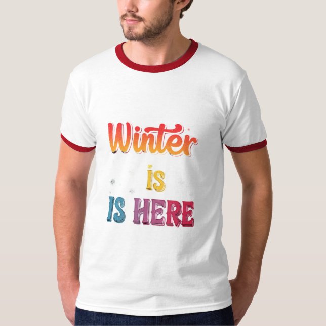 "Winter Is Here": T-Shirt (Front)