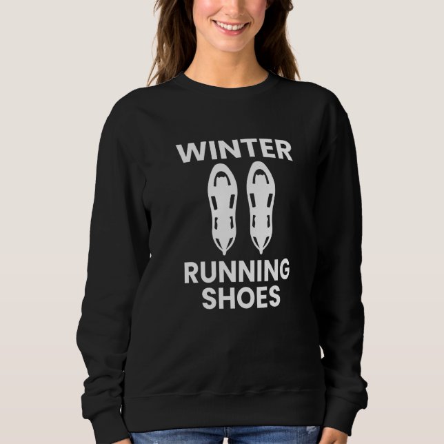 Winter Running Shoes Snowshoeing Snowshoer Snow Sn Sweatshirt (Front)