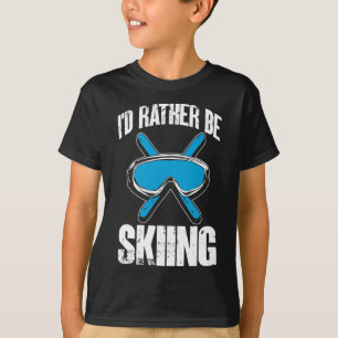 Winter Ski Funny Skier I'd Rather Be Skiing T-Shirt