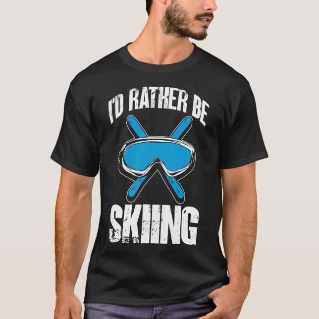 Winter Ski Funny Skier I'd Rather Be Skiing  T-Shirt (Front)