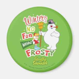 Winter's No Fun Without Frosty the Snowman™ Magnet