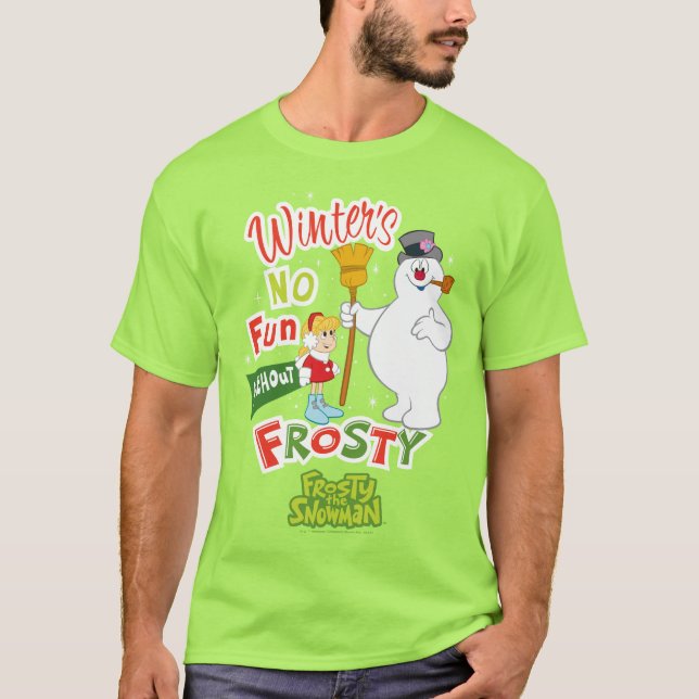 Winter's No Fun Without Frosty the Snowman™ T-Shirt (Front)