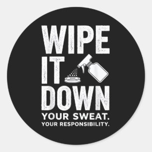Wipe It Down Fitness Motivation Art  Classic Round Sticker