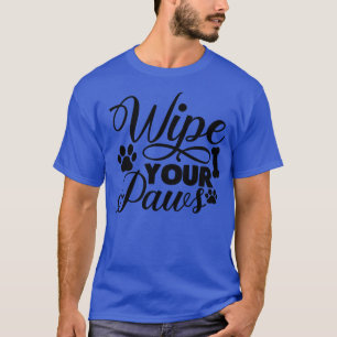 Wipe your paws rmat 1 T-Shirt