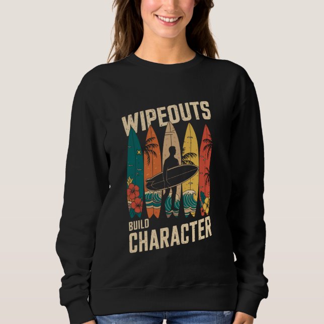 Wipeouts Build Character Surfer Funny Surfing Surf Sweatshirt (Front)