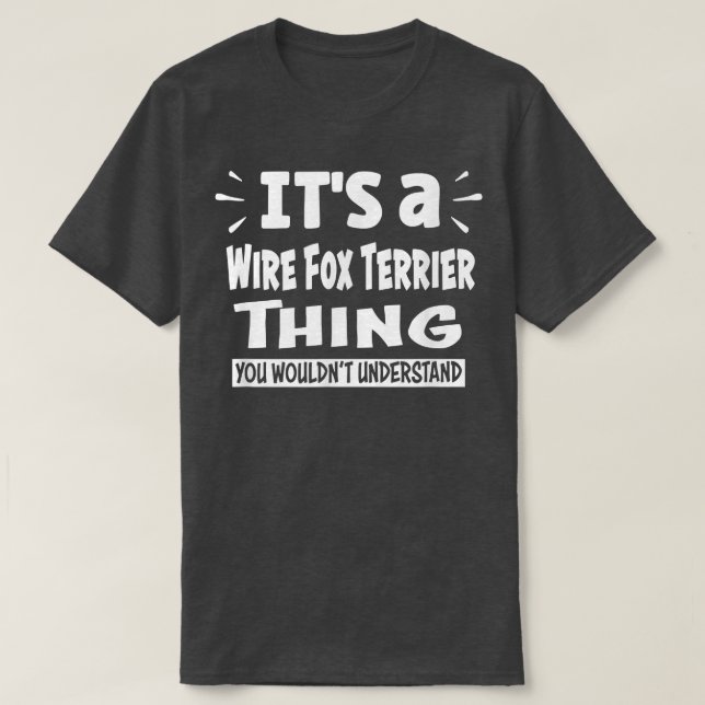 Wire Fox Terrier Thing You Wouldn't Understand Ani T-Shirt (Design Front)