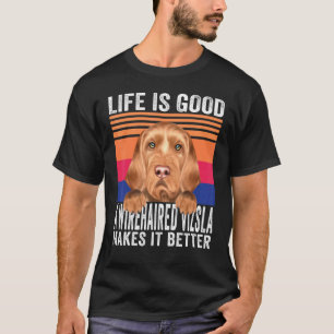 Wirehaired Vizslas Makes Your Life Good Vintage T-Shirt