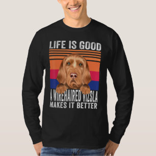 Wirehaired Vizslas Makes Your Life Good Vintage T-Shirt