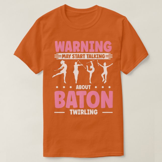 wirl wirler Start alking About Baton wirling   T-Shirt (Design Front)