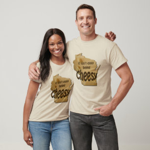 Wisconsin being Cheesy Cheesehead T-shirt