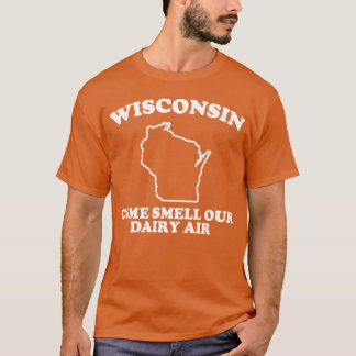 Wisconsin Come Smell Our Dairy-air BadgerHumor T-Shirt