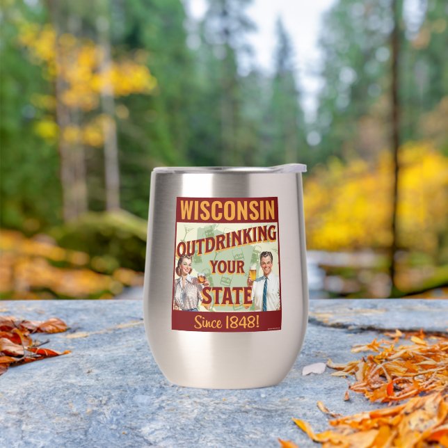 Wisconsin Outdrinking Your State Since 1848 (Outdoor)