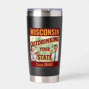 Wisconsin Outdrinking Your State Since 1848 Insulated Tumbler