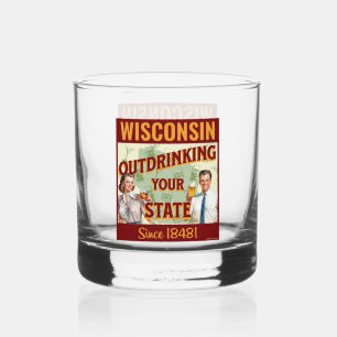 Wisconsin Outdrinking Your State Since 1848 Whiskey Glass