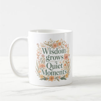Wisdom Grows In Quiet Moments Inspirational Coffee Mug