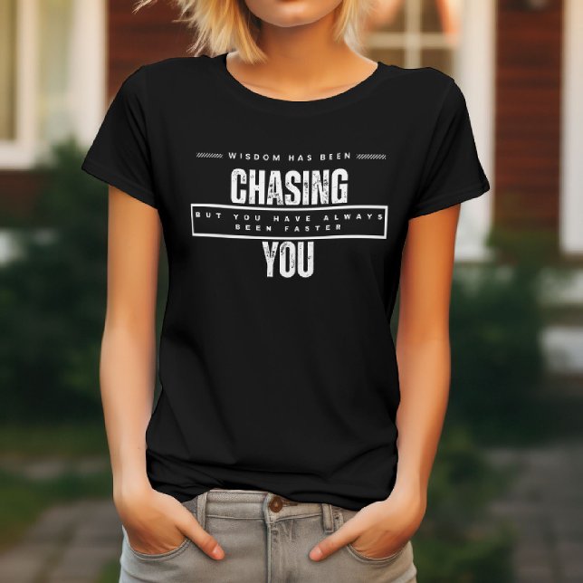 Wisdom Has Been Chasing You  Funny T-Shirt (Creator Uploaded)