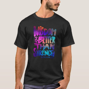 Wisdom is better than Strength - Bible Verse Chris T-Shirt