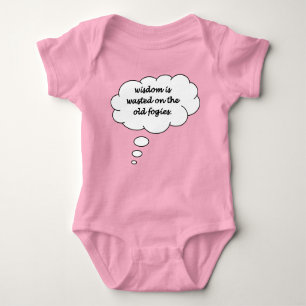 Wisdom Is Wasted On The Old Fogies Funny Retort Baby Bodysuit
