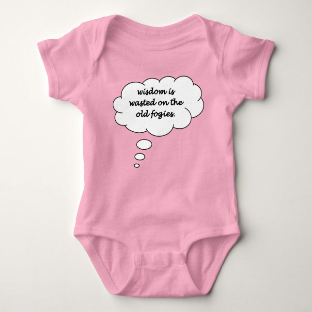 Wisdom Is Wasted On The Old Fogies Funny Retort Baby Bodysuit (Front)