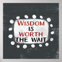 Wisdom Is Worth The Wait Poster Wall Art