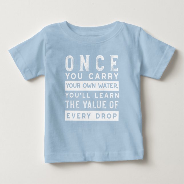 Wisdom Quote Design - Value of Every Drop Baby T-Shirt (Front)