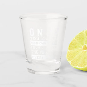 Wisdom Quote Design - Value of Every Drop Shot Glass