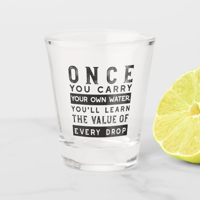 Wisdom Quote Design - Value of Every Drop Shot Glass (Front)