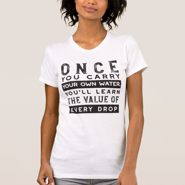 Wisdom Quote Design - Value of Every Drop T-Shirt (Front)