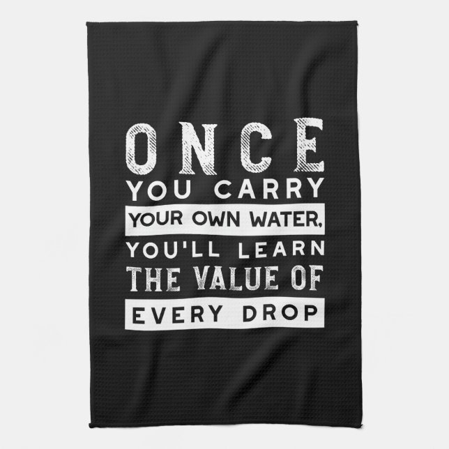 Wisdom Quote Design - Value of Every Drop Tea Towel (Vertical)