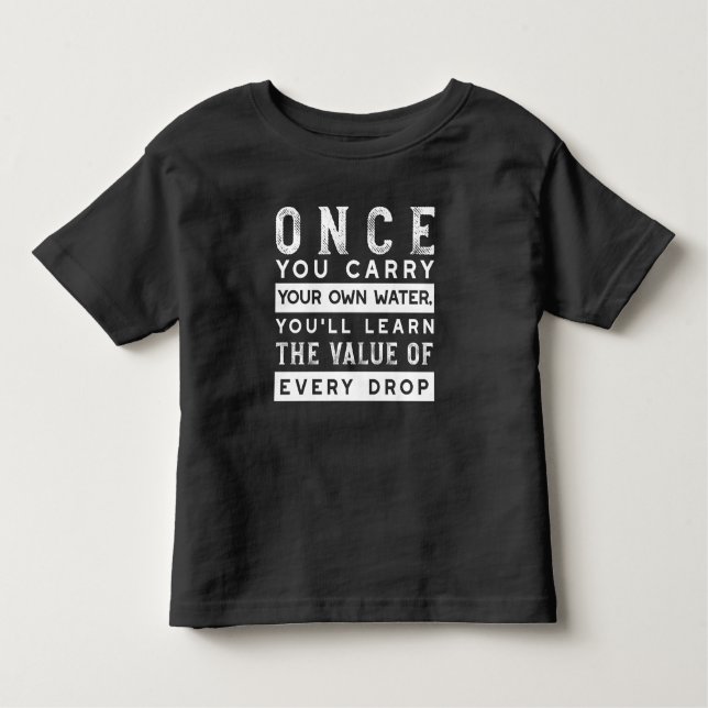 Wisdom Quote Design - Value of Every Drop Toddler T-Shirt (Front)