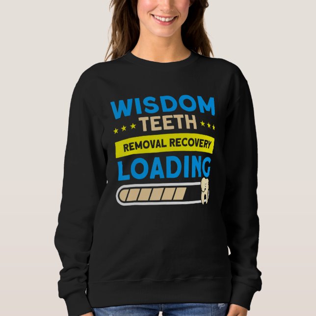 Wisdom Teeth Removal Recovery Loading Patient Wisd Sweatshirt (Front)