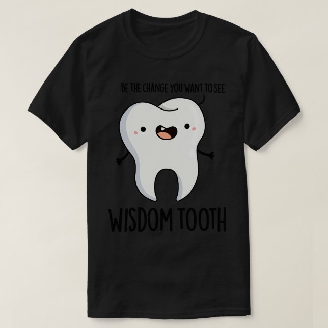 Wisdom Tooth Cute Dental Wise Tooth Pun 1 T-Shirt (Design Front)