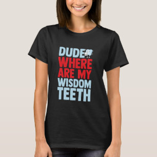 Wisdom Tooth Extraction Dental Surgery Wisdom Teet T-Shirt