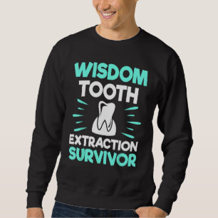 Wisdom Tooth Extraction Survivor - Dentist Dental Sweatshirt